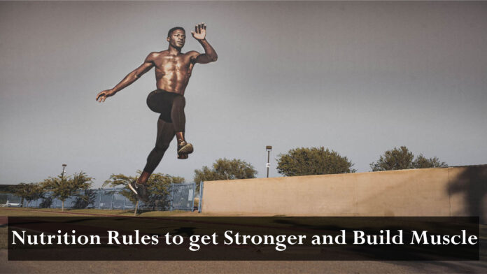 Nutrition Rules to get Stronger and Build Muscle